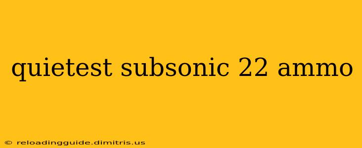 quietest subsonic 22 ammo