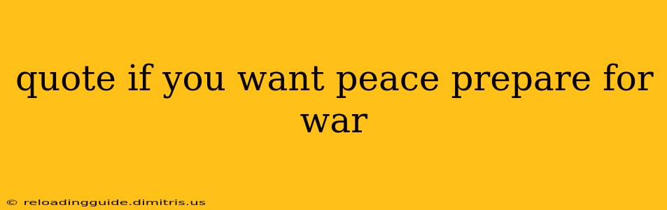 quote if you want peace prepare for war