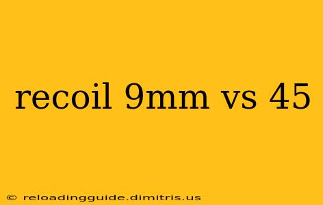 recoil 9mm vs 45