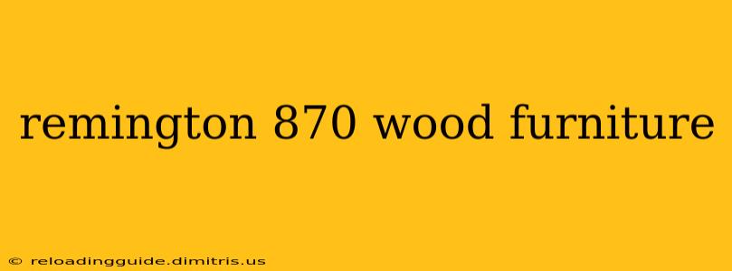 remington 870 wood furniture