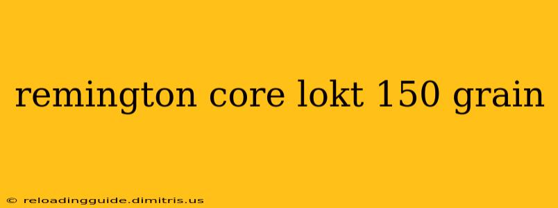 remington core lokt 150 grain