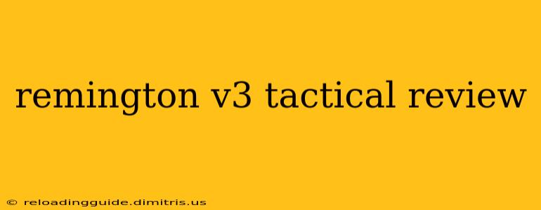 remington v3 tactical review