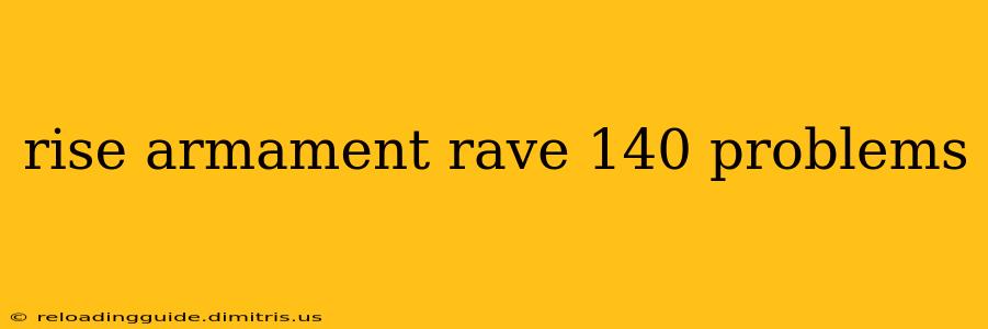 rise armament rave 140 problems