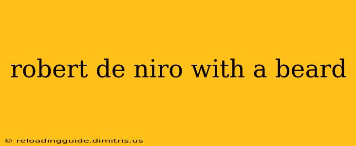 robert de niro with a beard
