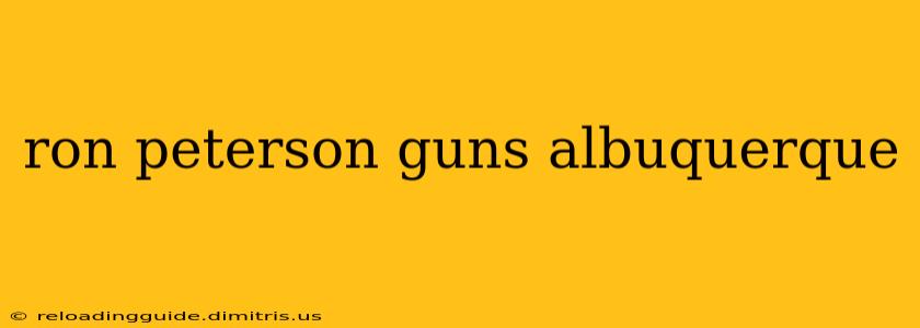 ron peterson guns albuquerque