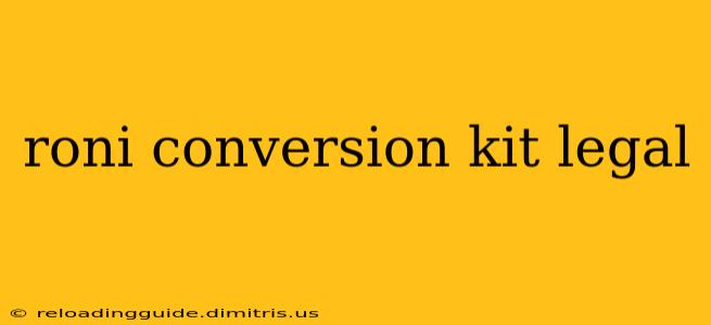 roni conversion kit legal