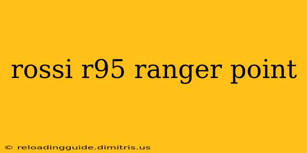 rossi r95 ranger point