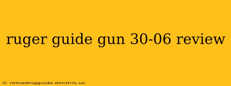 ruger guide gun 30-06 review