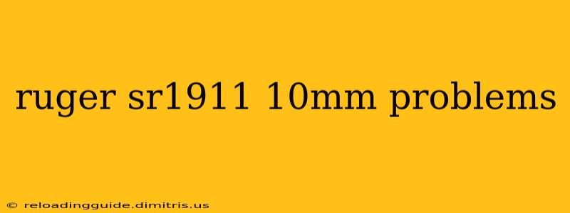 ruger sr1911 10mm problems