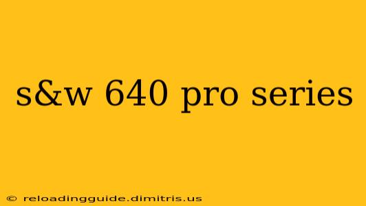 s&w 640 pro series