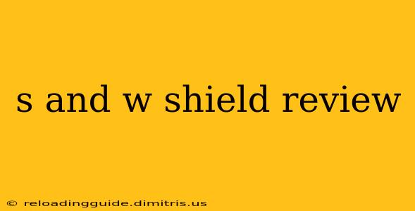 s and w shield review