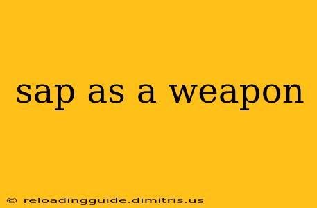 sap as a weapon