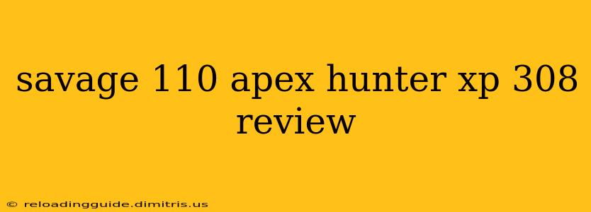 savage 110 apex hunter xp 308 review