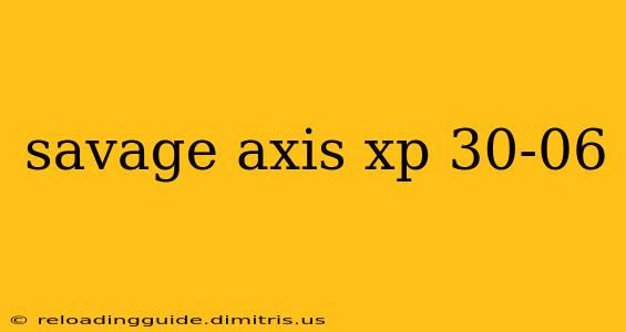 savage axis xp 30-06