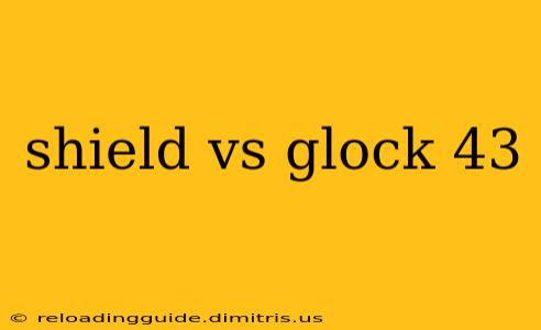 shield vs glock 43