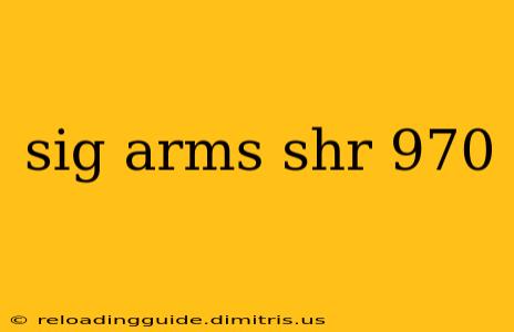 sig arms shr 970