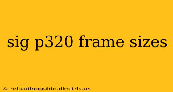 sig p320 frame sizes