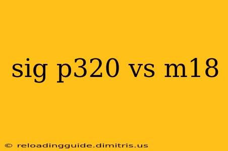 sig p320 vs m18