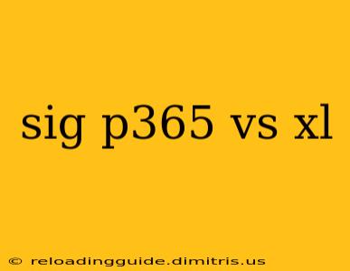 sig p365 vs xl