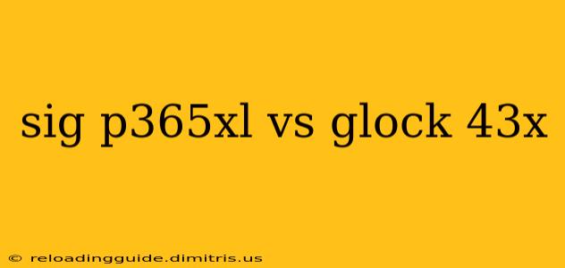 sig p365xl vs glock 43x