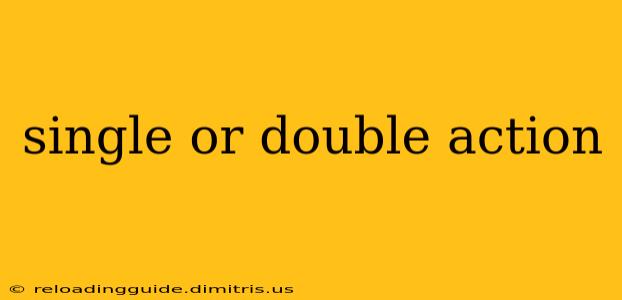 single or double action