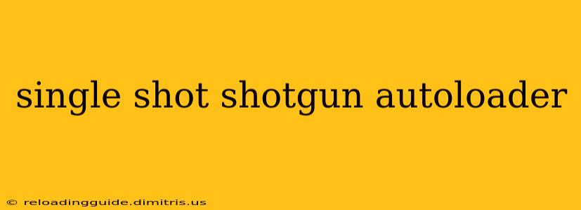 single shot shotgun autoloader