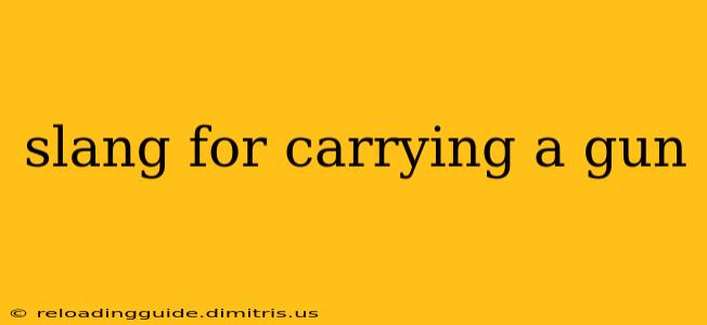 slang for carrying a gun