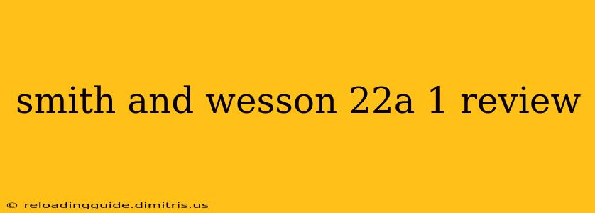 smith and wesson 22a 1 review