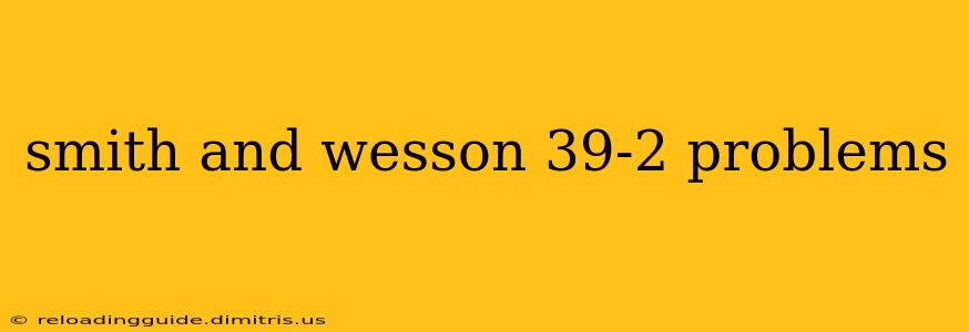 smith and wesson 39-2 problems