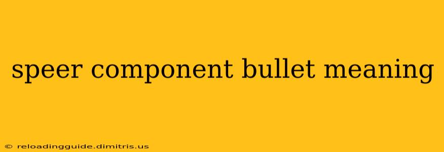 speer component bullet meaning