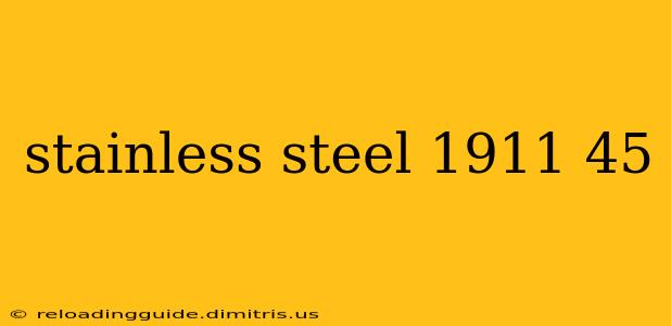 stainless steel 1911 45