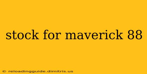 stock for maverick 88