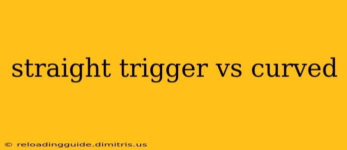 straight trigger vs curved