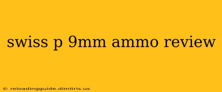 swiss p 9mm ammo review