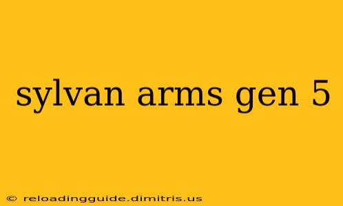 sylvan arms gen 5