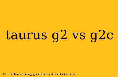 taurus g2 vs g2c