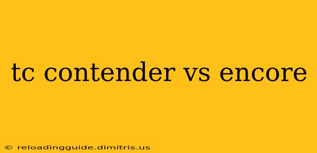 tc contender vs encore