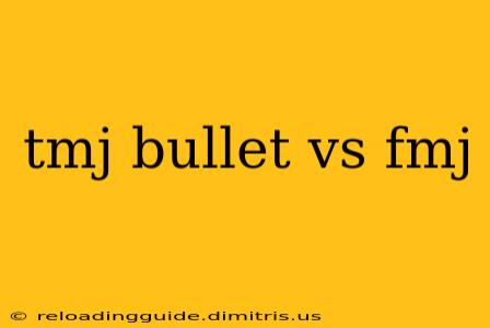 tmj bullet vs fmj