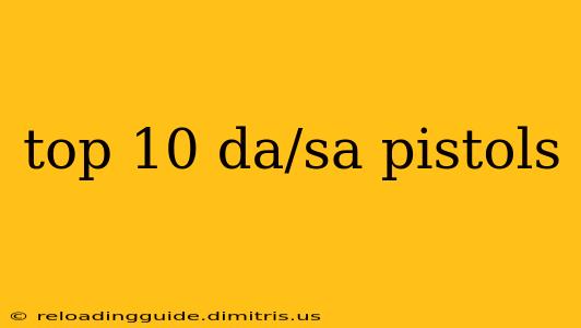 top 10 da/sa pistols