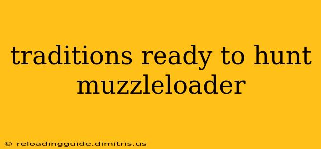 traditions ready to hunt muzzleloader