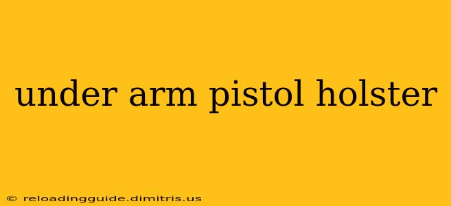 under arm pistol holster