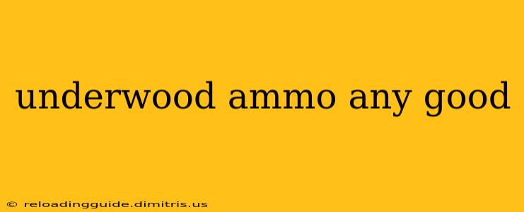 underwood ammo any good