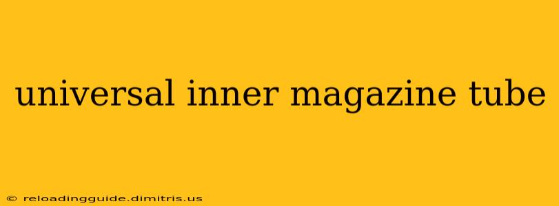 universal inner magazine tube