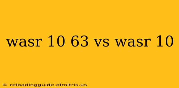 wasr 10 63 vs wasr 10