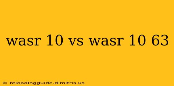 wasr 10 vs wasr 10 63