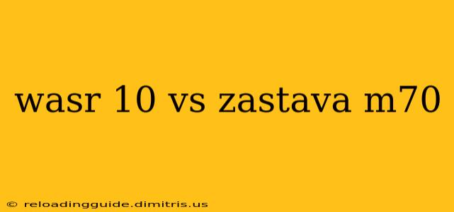 wasr 10 vs zastava m70