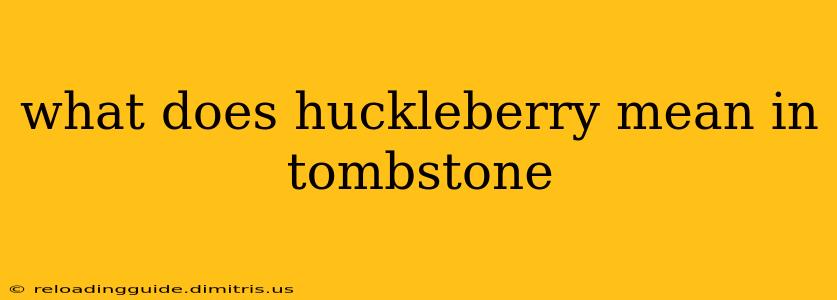 what does huckleberry mean in tombstone