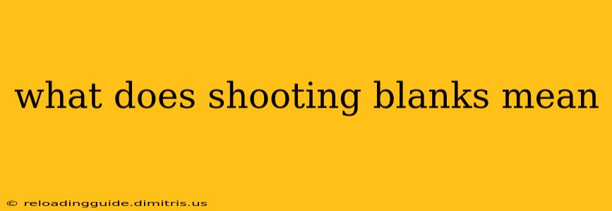 what does shooting blanks mean