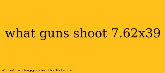 what guns shoot 7.62x39