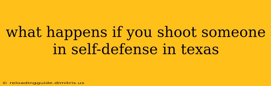 what happens if you shoot someone in self-defense in texas